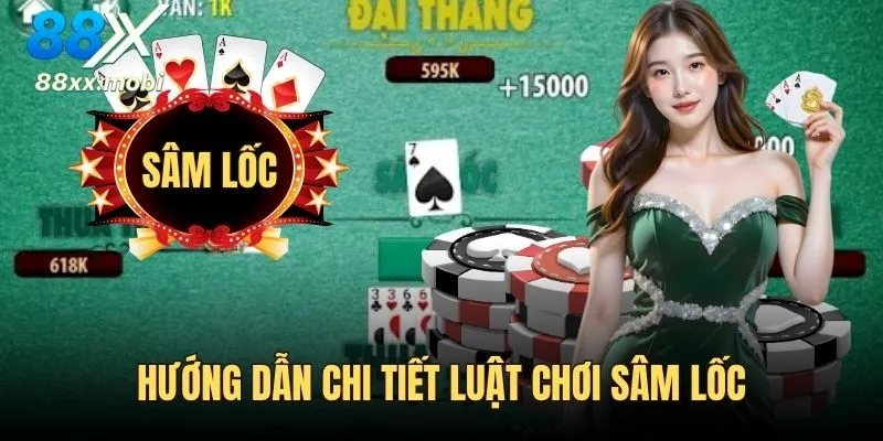 Hướng dẫn chi tiết luật chơi Sâm Lốc