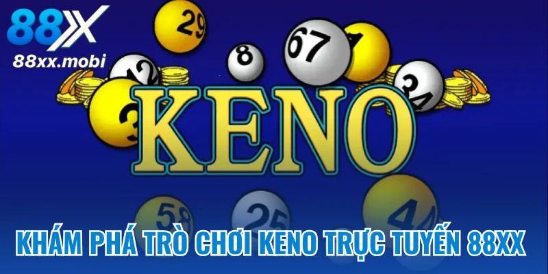 Khám phá trò chơi Keno trực tuyến 8XX